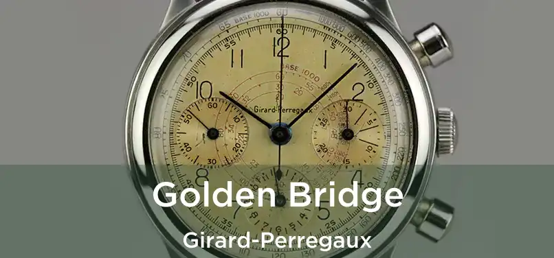  Golden Bridge Girard-Perregaux