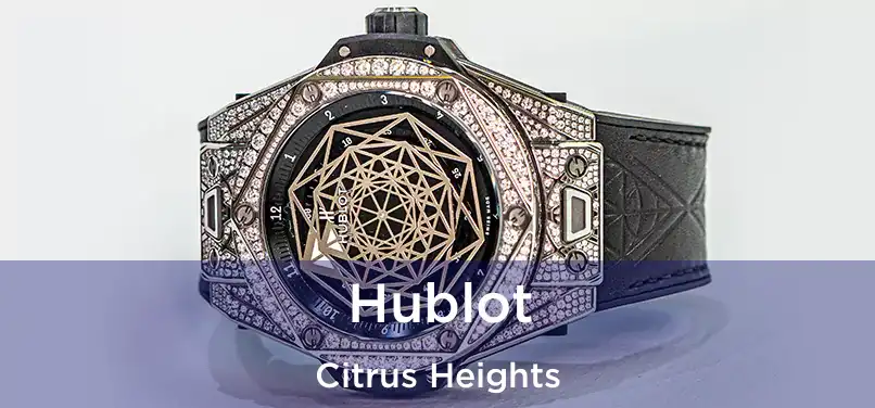  Hublot Citrus Heights