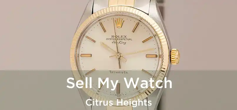  Sell My Watch Citrus Heights