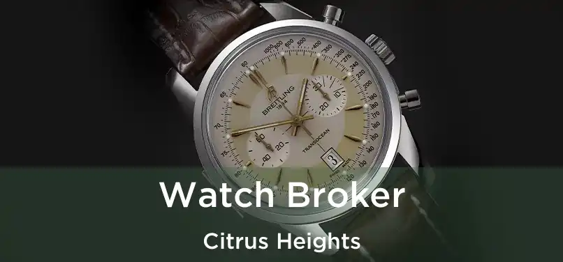  Watch Broker Citrus Heights
