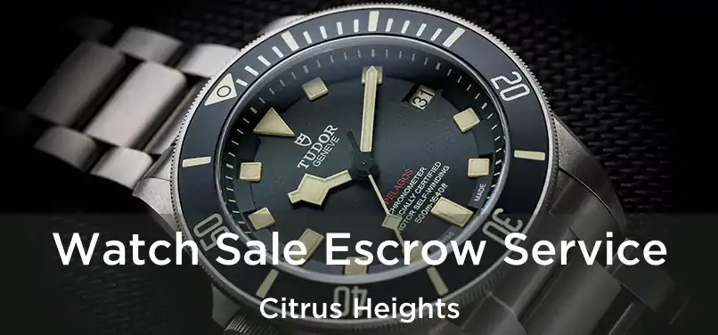  Watch Sale Escrow Service Citrus Heights