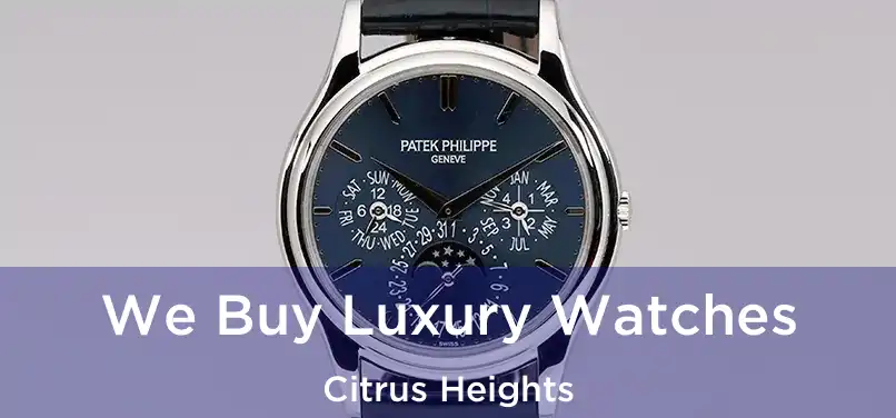  We Buy Luxury Watches Citrus Heights